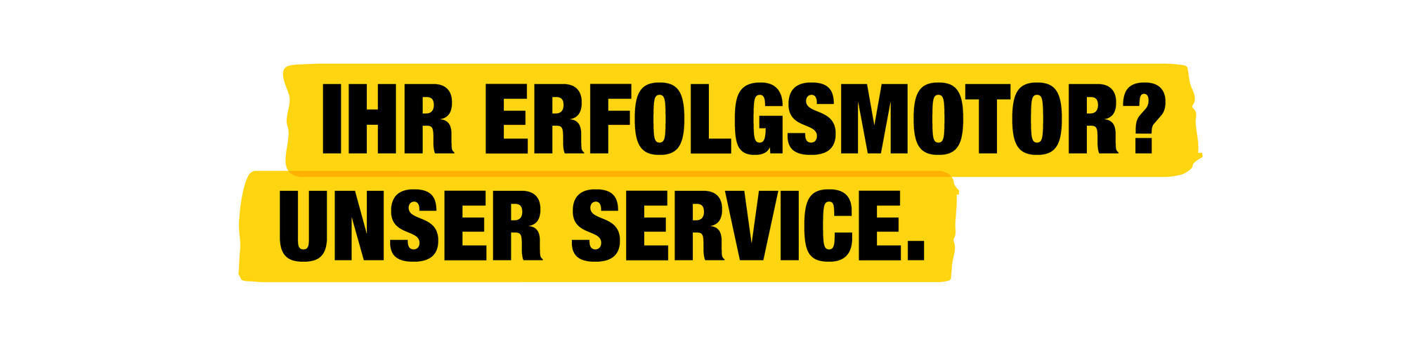 Ihr Erfolgsmotor? Unser Service.